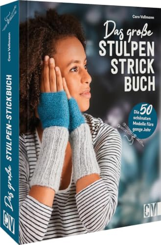 Das große Stulpen-Strickbuch: Die 50 schönsten Modelle fürs ganze Jahr