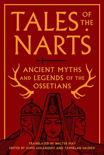 Tales of the Narts: Ancient Myths and Legends of the Ossetians