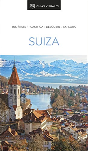 Suiza Guía Visual: Inspirate, planifica, descubre, explora (Guías de viaje)