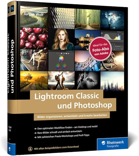Lightroom Classic und Photoshop: Bilder einfach organisieren, entwickeln und bearbeiten. Praxis-Workshops und Profitipps auf 600 Seiten (Auflage 2021)