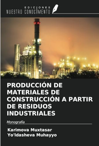 PRODUCCIÓN DE MATERIALES DE CONSTRUCCIÓN A PARTIR DE RESIDUOS INDUSTRIALES: Monografía