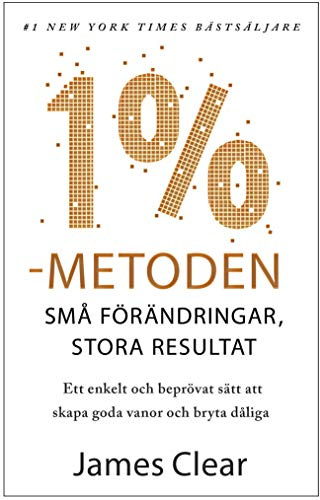 1%-metoden: Små förändringar, stora resultat. Ett enkelt och beprövat sätt att skapa goda vanor och bryta dåliga