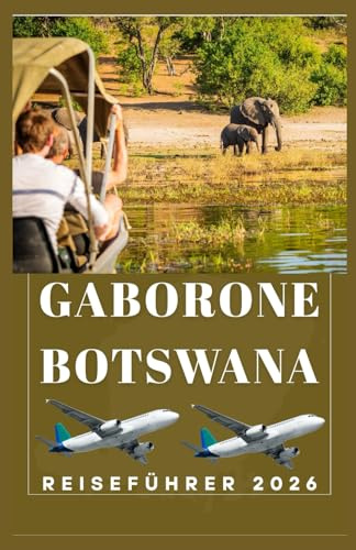 GABORONE, BOTSWANA Reiseführer 2026 (AFRICA COUNTRIES UPDATED LOW BUDGET TRAVEL GUIDE (ENGLISH, GERMAN, ITALIAN, FRENCH, JAPANESE, SPANISH, DUTCH, POLISH)) (German Edition)