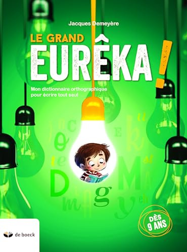 Le grand Eurêka ! : Mon dictionnaire orthographique pour écrire tout seul