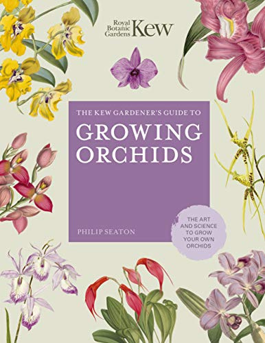 The Kew Gardener's Guide to Growing Orchids: The Art and Science to Grow Your Own Orchids (6) (Kew Experts)