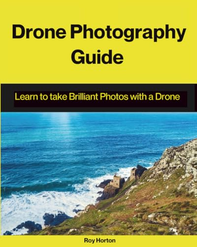 Drone Photography Guide: Learn to Take Brilliant Photos with a Drone