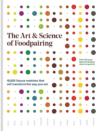 The Art & Science of Foodpairing: 10,000 flavour matches that will transform the way you eat