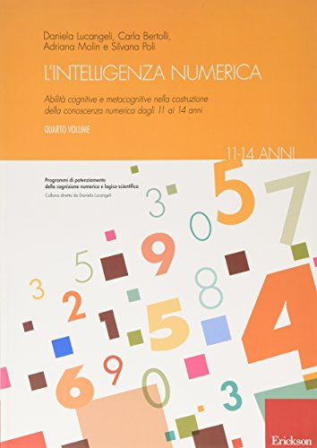 L'intelligenza numerica. Abilità cognitive e metacognitive nella costruzione della conoscenza numerica dagli 11 ai 14 anni (Vol. 4)