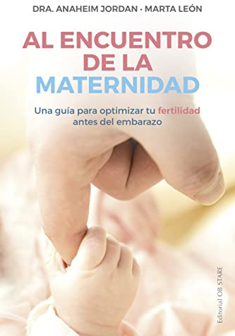 Al encuentro de la maternidad; Una guía para optimizar tu fertilidad antes del embarazo (Letritas de Amor)