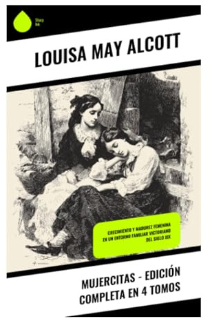 Mujercitas - Edición Completa en 4 Tomos: Crecimiento y madurez femenina en un entorno familiar victoriano del siglo XIX