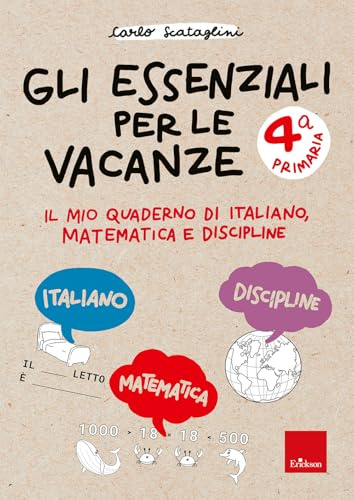 Gli essenziali per le vacanze. Classe quarta. Il mio quaderno di italiano, matematica e discipline