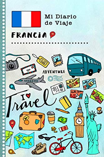 Francia Mi Diario de Viaje: Libro de Registro de Viajes Guiado Infantil - Cuaderno de Recuerdos de Actividades en Vacaciones para Escribir, Dibujar, Afirmaciones de Gratitud para Niños y Niñas