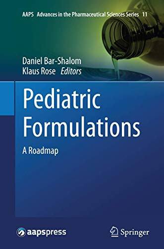 Pediatric Formulations: A Roadmap (AAPS Advances in the Pharmaceutical Sciences Series, Band 11)