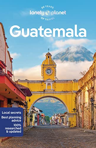 Lonely Planet Guatemala: Plan the Trip of a Lifetime | Detailed Itineraries & Maps | Insider Tips | Covers Guatemala City, Antigua, Lago de Atitlan and more (Travel Guide)