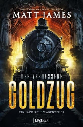 DER VERGESSENE GOLDZUG: Thriller, Abenteuer (Jack Reilly Abenteuer, Band 1)