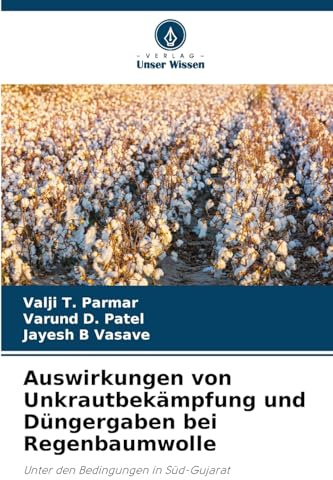 Auswirkungen von Unkrautbekämpfung und Düngergaben bei Regenbaumwolle: Unter den Bedingungen in Süd-Gujarat