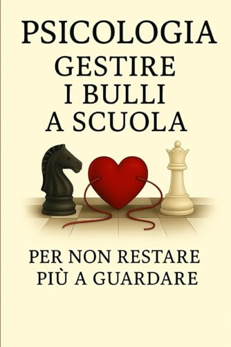 Psicologia – Gestire i bulli a scuola: è la risposta per chi non vuole più restare a guardare.