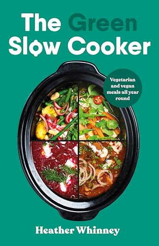 The Green Slow Cooker: Vegetarian and vegan meals all year round