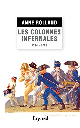 Les colonnes infernales: Violences et guerre civile en Vendée militaire (1794-1795)