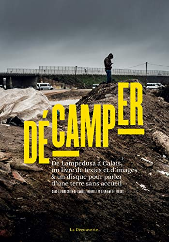 Décamper: De Lampedusa à Calais, un livre de textes et d'images & un disque pour parler d'une terre sans accueil