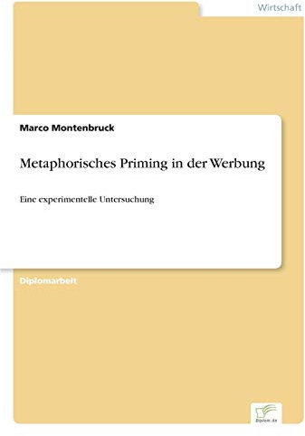 Metaphorisches Priming in der Werbung: Eine experimentelle Untersuchung