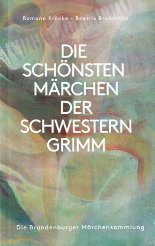 DIE SCHÖNSTEN MÄRCHEN DER SCHWESTERN GRIMM: Die Brandenburger Märchensammlung