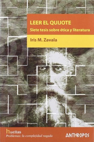 Leer El Quijote: Siete Tesis Sobre Etica y Literatura (HUELLAS. MEMORIA Y TEXTO DE CREACION)