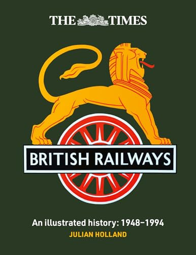The Times British Railways: The illustrated history of a national institution