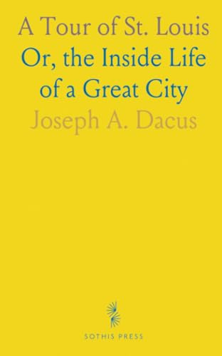 A Tour of St. Louis: Or, the Inside Life of a Great City