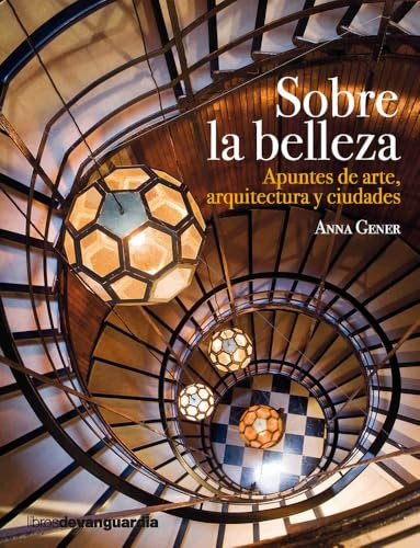 Sobre la belleza: Apuntes de arte, arquitectura y ciudades (LIBROS DE VANGUARDIA)