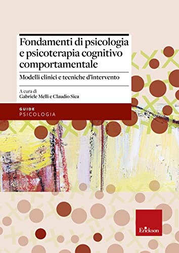 Fondamenti di psicologia e psicoterapia cognitivo comportamentale. Modelli clinici e tecniche d'intervento