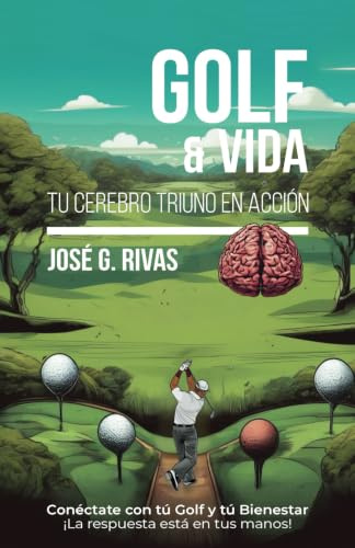 GOLF Y VIDA: Tu Cerebro Triuno en acción. Conéctate con tú Golf y tú Bienestar ¡La respuesta está en tus manos!