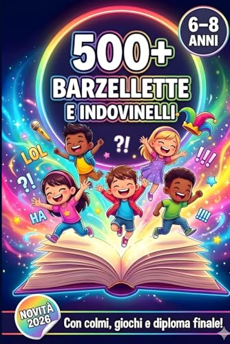 500+ Barzellette e Indovinelli: Libro Divertente e Illustrato da Leggere e Ridere in Famiglia, con Attività Perfette per Stimolare la Mente, per Bambini 6-8 Anni