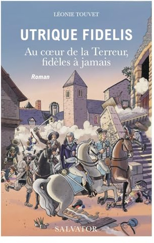 Utrique Fidelis. Au coeur de la Terreur