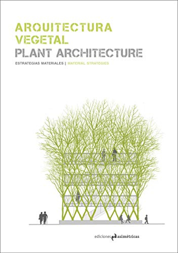 Arquitectura Vegetal. Plant Architecture: Estrategias materiales / Material Strategies