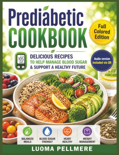 Prediabetic Cookbook: Low Sugar Recipes, Simple Nutrition Guide, Practical Meal Plan for Balanced Healthy Daily Living