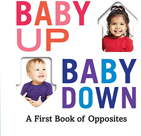Baby Up, Baby Down: A First Book of Opposites: 1