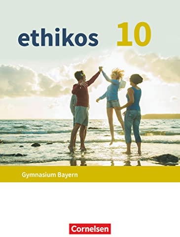 Ethikos - Arbeitsbuch für den Ethikunterricht - Gymnasium Bayern - 10. Jahrgangsstufe: Ethik / Normen und Werte / LER - Schulbuch (Ethikos, Gymnasium Bayern, 10. Jahrgangsstufe)