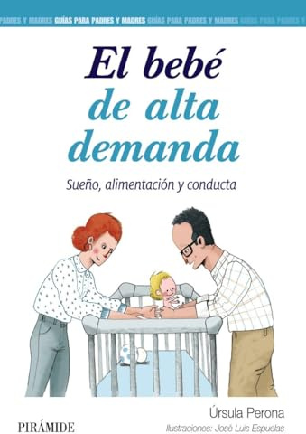 El bebé de alta demanda: Sueño, alimentación y conducta (Guías para padres y madres)