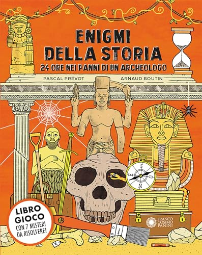 Enigmi della storia. 24 ore nei panni di un archeologo. Ediz. a colori