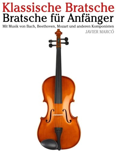 Klassische Bratsche: Mit Musik von Bach, Mozart, Beethoven, Vivaldi und anderen Komponisten