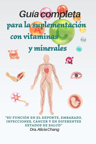 Guía completa para la suplementación con vitaminas y minerales: su función en el deporte, embarazo, infecciones, cáncer y en diferentes estados de salud.