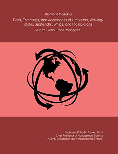 The World Market for Parts, Trimmings, and Accessories of Umbrellas, Walking-sticks, Seat-sticks, Whips, and Riding-crops: A 2021 Global Trade Perspective