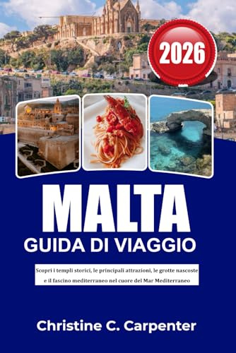 MALTA Guida di viaggio 2026: Scopri i templi storici, le principali attrazioni, le grotte nascoste e il fascino mediterraneo nel cuore del Mar Mediterraneo