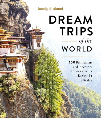 Lonely Planet Dream Trips of the World: 100 Destinations & Itineraries | Detailed Maps & Insider Tips | 2 Day to 3 Week Trips | Bucket List Travel