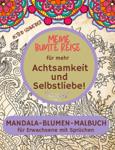 Meine bunte Reise Das Mandala-Malbuch für mehr Achtsamkeit und Selbstliebe | Geschenkbuch für Erwachsene: Stressabbau und innere Ruhe, mit inspirierenden Sprüchen. (Farbenzauber-Malbücher.)