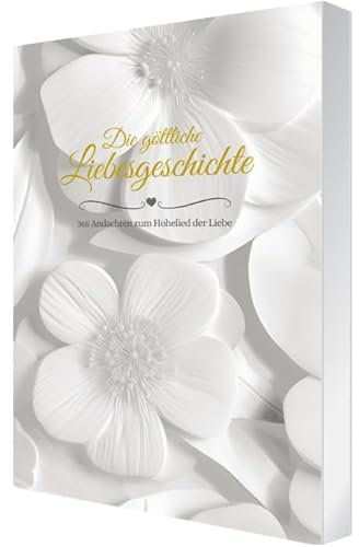 Die göttliche Liebesgeschichte: 365 Andachten zum Hohelied der Liebe
