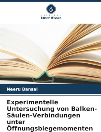 Experimentelle Untersuchung von Balken-Säulen-Verbindungen unter Öffnungsbiegemomenten