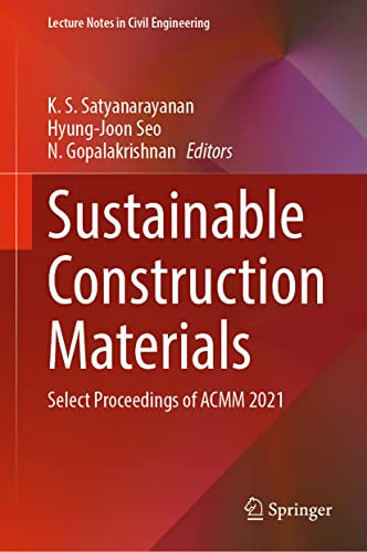 Sustainable Construction Materials: Select Proceedings of ACMM 2021: 194 (Lecture Notes in Civil Engineering, 194)