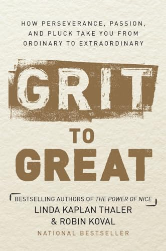 Grit to Great: How Perseverance, Passion, and Pluck Take You from Ordinary to Extraordinary